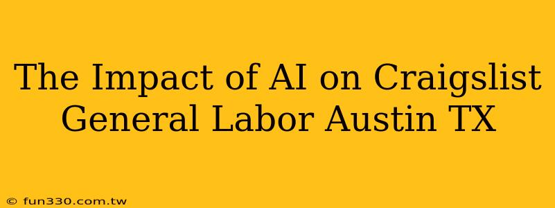 The Impact of AI on Craigslist General Labor Austin TX