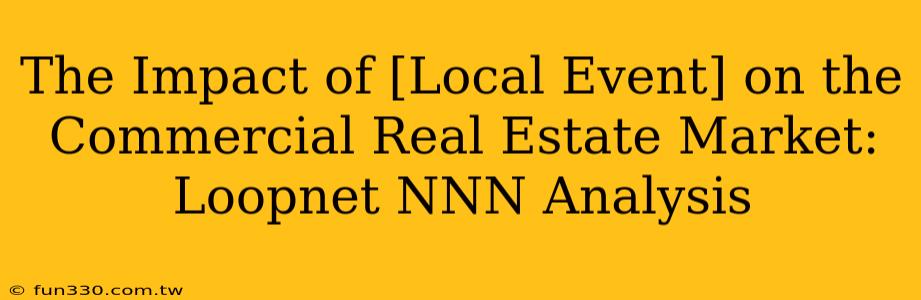 The Impact of [Local Event] on the Commercial Real Estate Market: Loopnet NNN Analysis