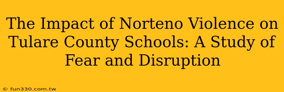 The Impact of Norteno Violence on Tulare County Schools: A Study of Fear and Disruption