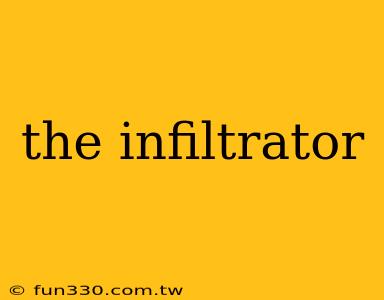 the infiltrator