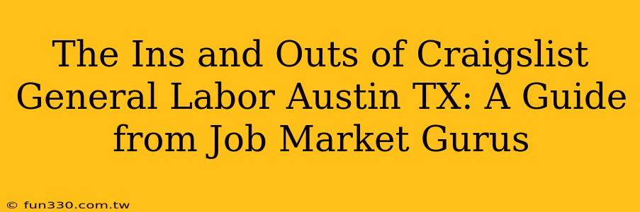 The Ins and Outs of Craigslist General Labor Austin TX: A Guide from Job Market Gurus