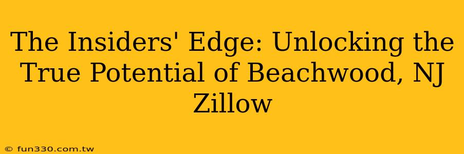 The Insiders' Edge: Unlocking the True Potential of Beachwood, NJ Zillow