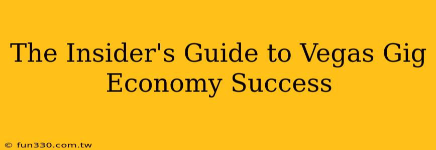 The Insider's Guide to Vegas Gig Economy Success