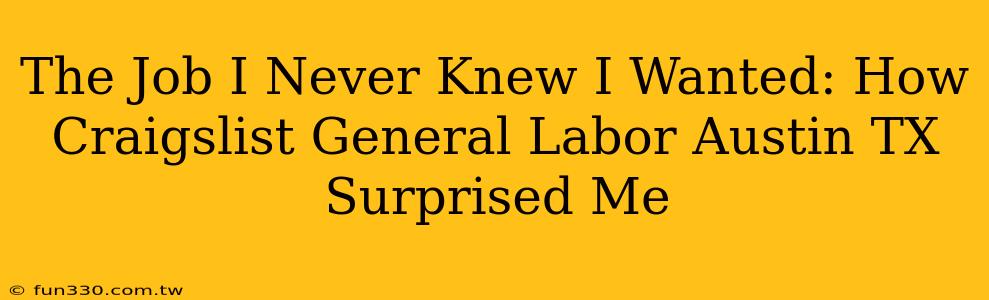 The Job I Never Knew I Wanted: How Craigslist General Labor Austin TX Surprised Me