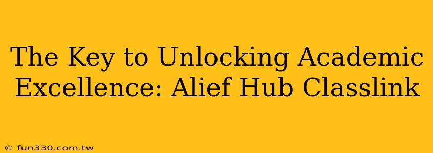 The Key to Unlocking Academic Excellence: Alief Hub Classlink