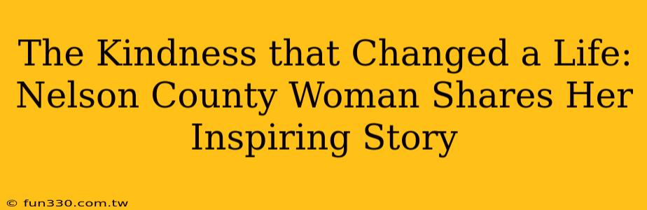 The Kindness that Changed a Life: Nelson County Woman Shares Her Inspiring Story