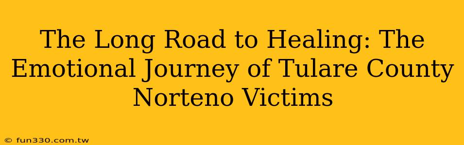 The Long Road to Healing: The Emotional Journey of Tulare County Norteno Victims