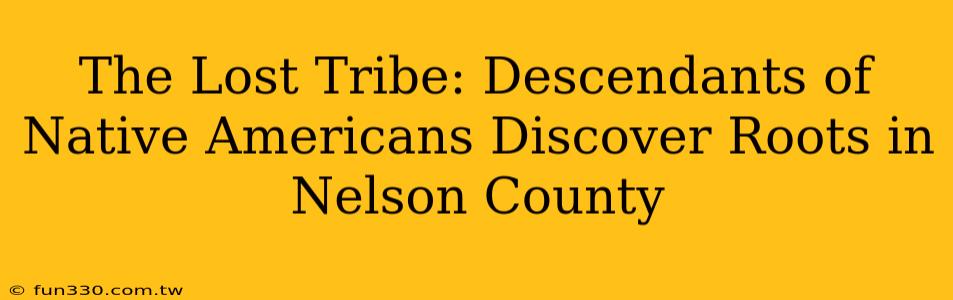 The Lost Tribe: Descendants of Native Americans Discover Roots in Nelson County