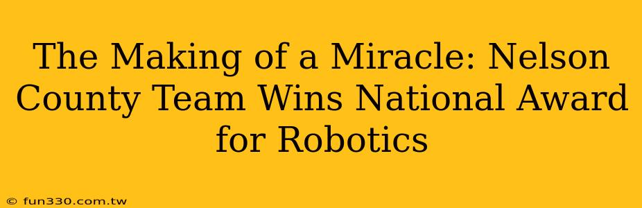 The Making of a Miracle: Nelson County Team Wins National Award for Robotics