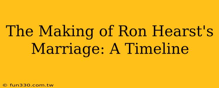 The Making of Ron Hearst's Marriage: A Timeline