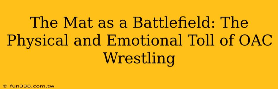 The Mat as a Battlefield: The Physical and Emotional Toll of OAC Wrestling