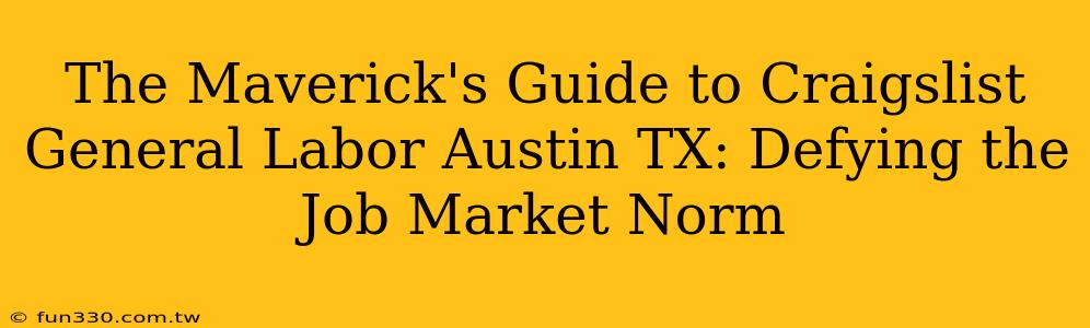 The Maverick's Guide to Craigslist General Labor Austin TX: Defying the Job Market Norm