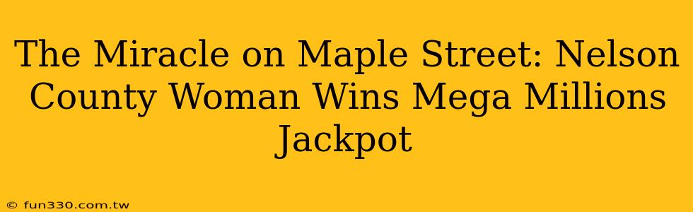 The Miracle on Maple Street: Nelson County Woman Wins Mega Millions Jackpot