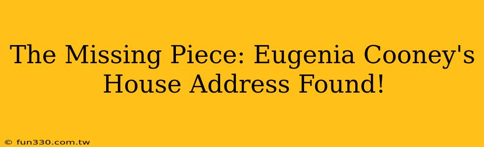 The Missing Piece: Eugenia Cooney's House Address Found!