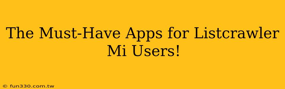 The Must-Have Apps for Listcrawler Mi Users!