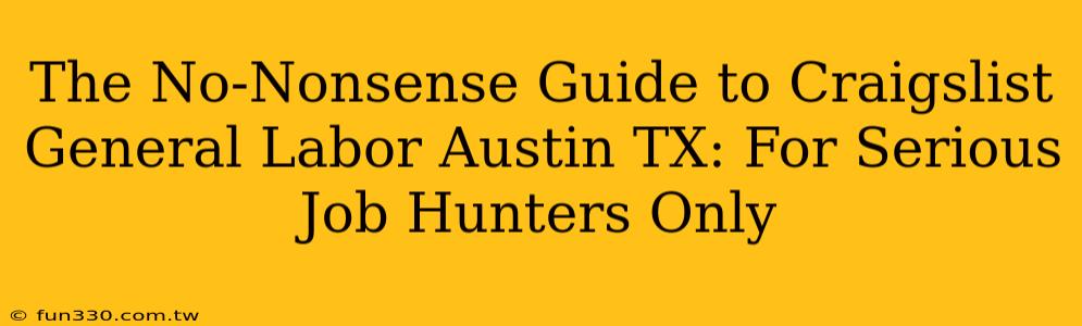 The No-Nonsense Guide to Craigslist General Labor Austin TX: For Serious Job Hunters Only