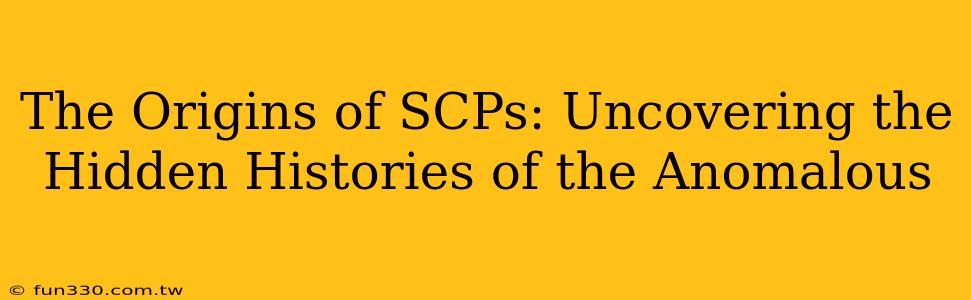 The Origins of SCPs: Uncovering the Hidden Histories of the Anomalous