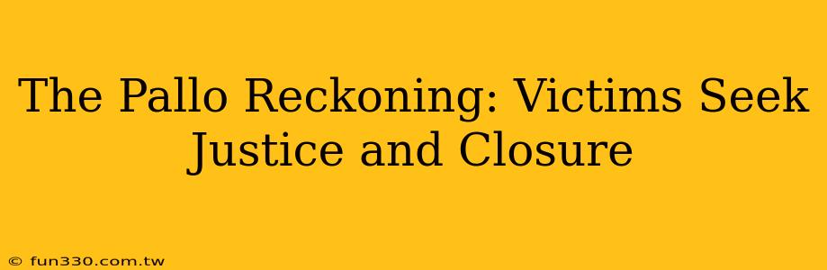 The Pallo Reckoning: Victims Seek Justice and Closure