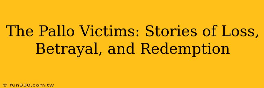 The Pallo Victims: Stories of Loss, Betrayal, and Redemption