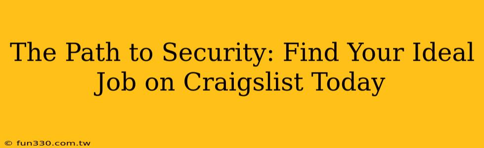 The Path to Security: Find Your Ideal Job on Craigslist Today