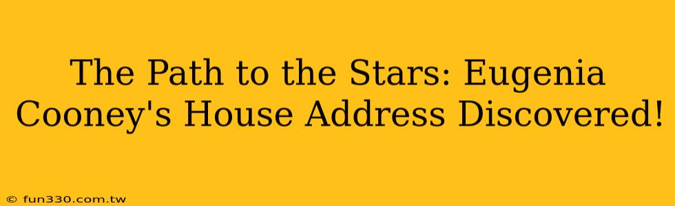 The Path to the Stars: Eugenia Cooney's House Address Discovered!