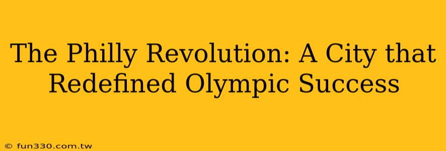 The Philly Revolution: A City that Redefined Olympic Success