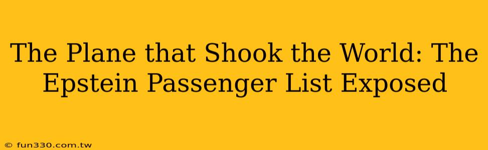 The Plane that Shook the World: The Epstein Passenger List Exposed