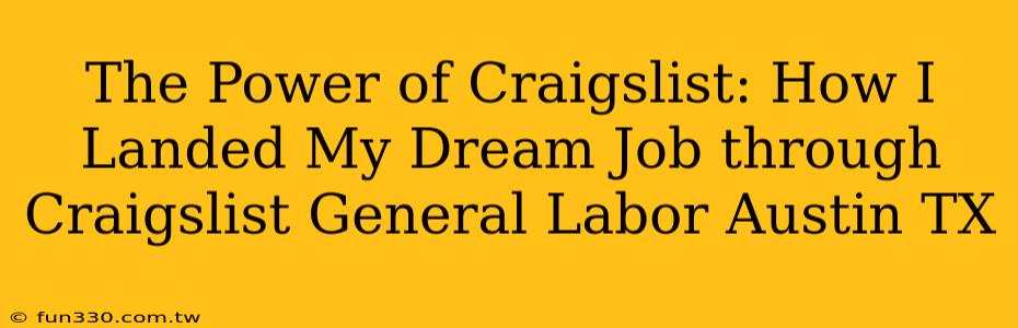 The Power of Craigslist: How I Landed My Dream Job through Craigslist General Labor Austin TX