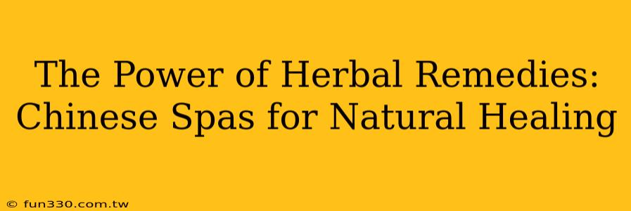 The Power of Herbal Remedies: Chinese Spas for Natural Healing