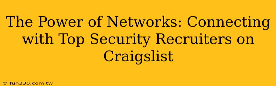 The Power of Networks: Connecting with Top Security Recruiters on Craigslist