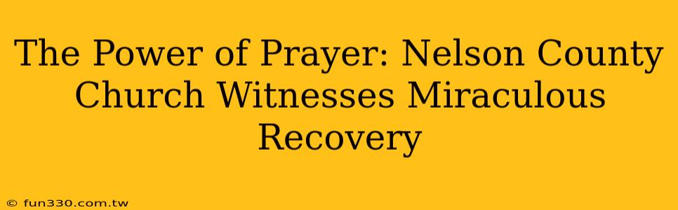 The Power of Prayer: Nelson County Church Witnesses Miraculous Recovery