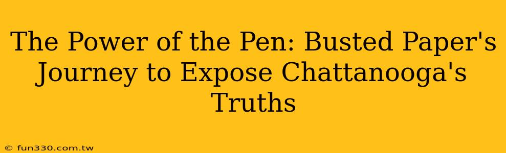 The Power of the Pen: Busted Paper's Journey to Expose Chattanooga's Truths