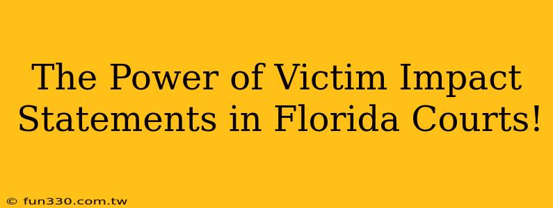 The Power of Victim Impact Statements in Florida Courts!