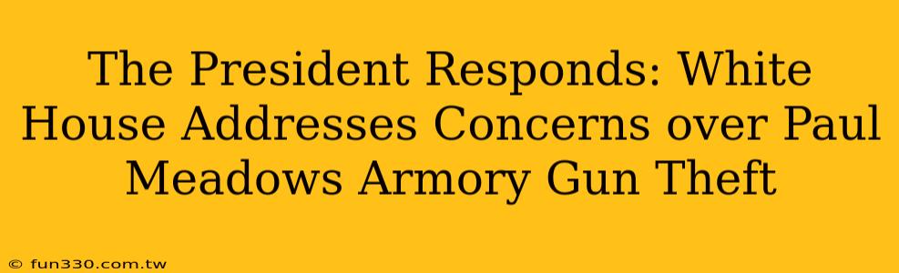 The President Responds: White House Addresses Concerns over Paul Meadows Armory Gun Theft