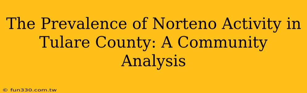 The Prevalence of Norteno Activity in Tulare County: A Community Analysis