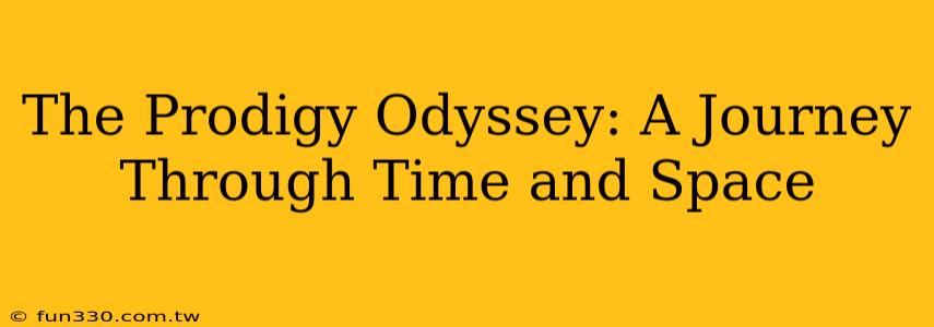 The Prodigy Odyssey: A Journey Through Time and Space