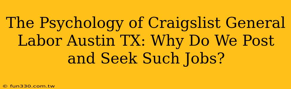 The Psychology of Craigslist General Labor Austin TX: Why Do We Post and Seek Such Jobs?