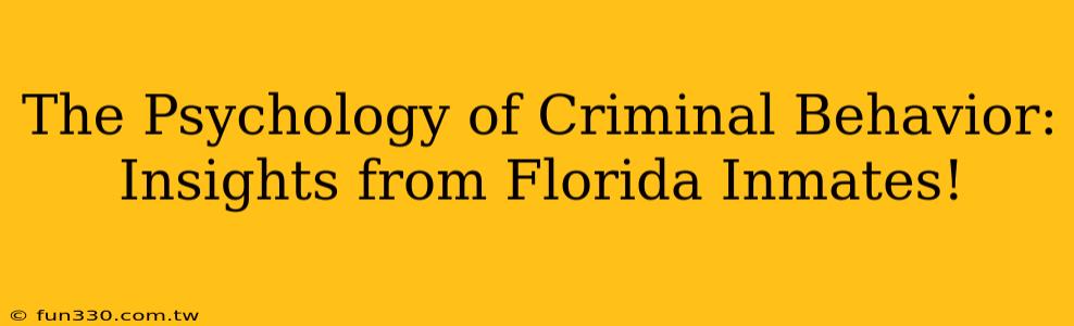 The Psychology of Criminal Behavior: Insights from Florida Inmates!