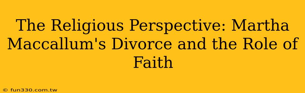 The Religious Perspective: Martha Maccallum's Divorce and the Role of Faith