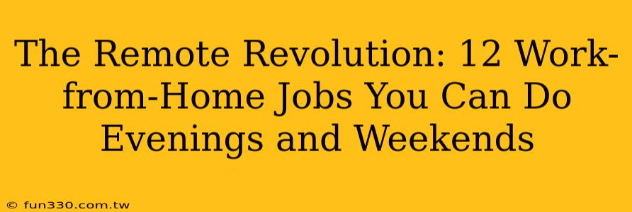 The Remote Revolution: 12 Work-from-Home Jobs You Can Do Evenings and Weekends