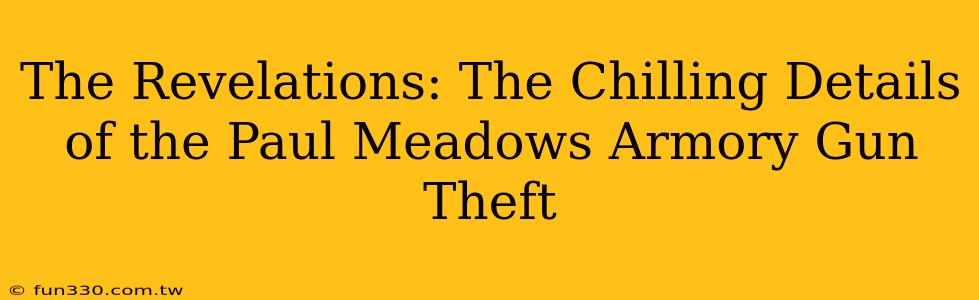 The Revelations: The Chilling Details of the Paul Meadows Armory Gun Theft