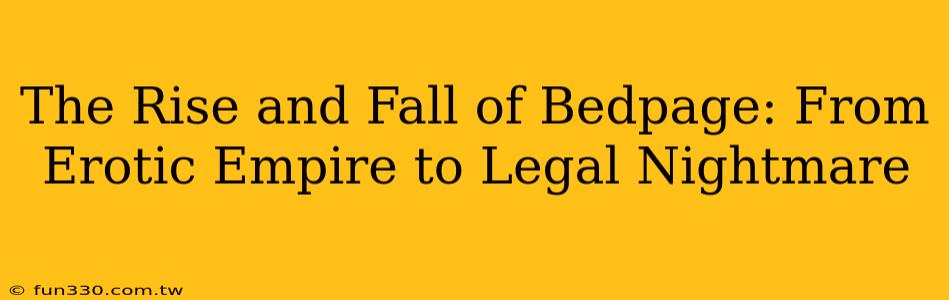 The Rise and Fall of Bedpage: From Erotic Empire to Legal Nightmare