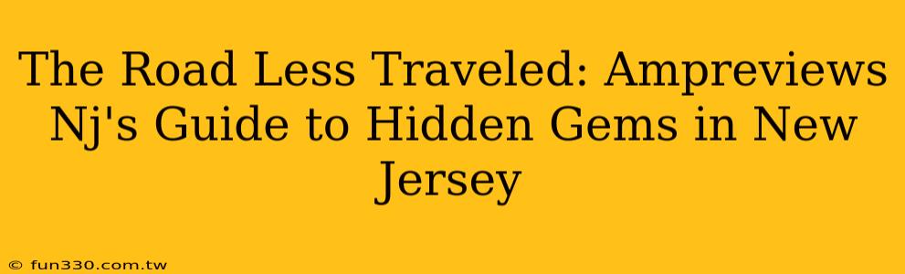 The Road Less Traveled: Ampreviews Nj's Guide to Hidden Gems in New Jersey