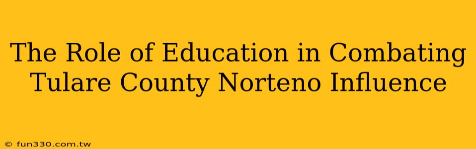 The Role of Education in Combating Tulare County Norteno Influence