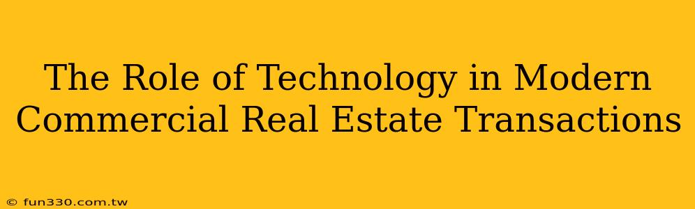 The Role of Technology in Modern Commercial Real Estate Transactions