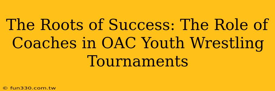 The Roots of Success: The Role of Coaches in OAC Youth Wrestling Tournaments