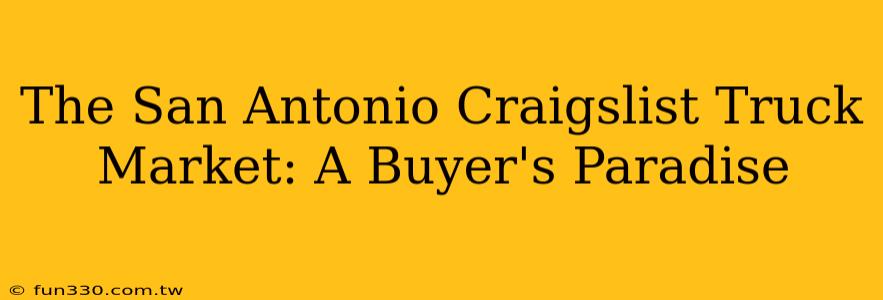 The San Antonio Craigslist Truck Market: A Buyer's Paradise