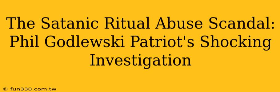 The Satanic Ritual Abuse Scandal: Phil Godlewski Patriot's Shocking Investigation