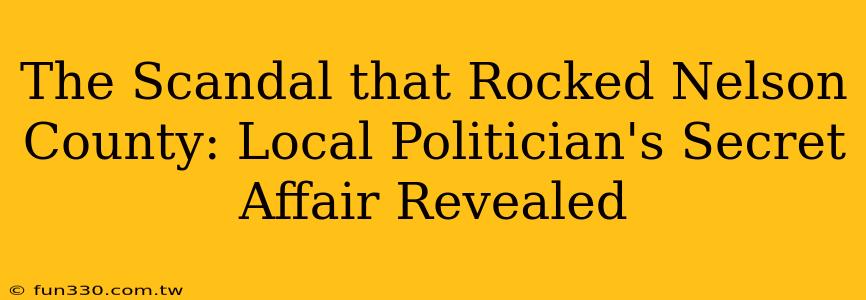 The Scandal that Rocked Nelson County: Local Politician's Secret Affair Revealed