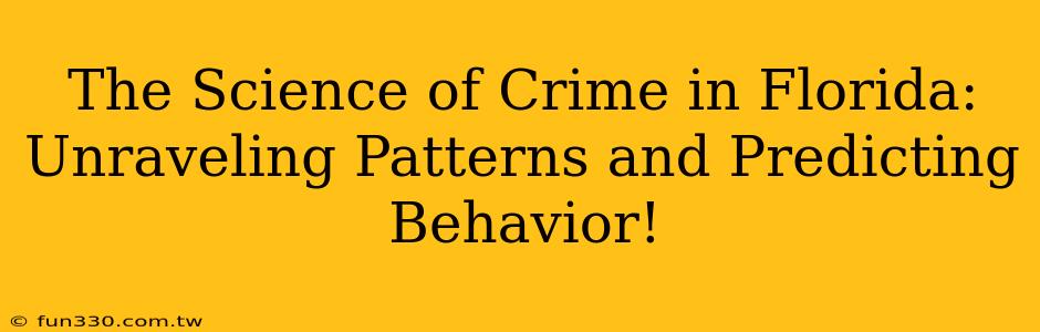 The Science of Crime in Florida: Unraveling Patterns and Predicting Behavior!